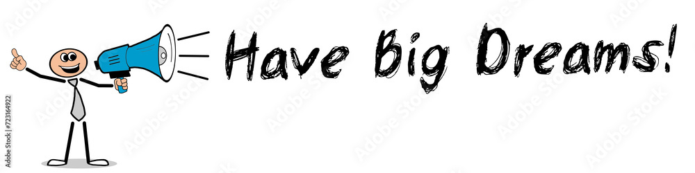 Have Big Dreams! Have Big Dreams!