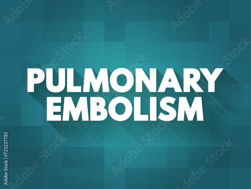 Pulmonary Embolism is when a blood clot blocks a blood vessel in your lungs, text concept background