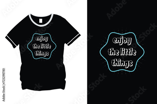Enjoy The Little Things Typography Quote Vector T-Shirt Design