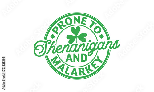 Prone To Shenanigans And Malarkey - St. Patrick’s Day T shirt Design, Hand drawn lettering phrase, Cutting and Silhouette, for prints on bags, cups, card, posters.