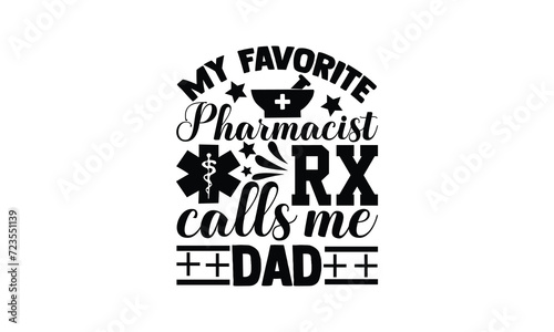 My Favorite Pharmacist Rx Calls Me Dad,  illustration for prints on t-shirt and bags, posters, Mugs, Notebooks, Floor Pillows and svg design photo