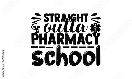 Straight Outta Pharmacy School,  illustration for prints on t-shirt and bags, posters, Mugs, Notebooks, Floor Pillows and svg design photo