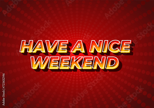 Have a nice weekend. Text effect in 3d style with eye catching color