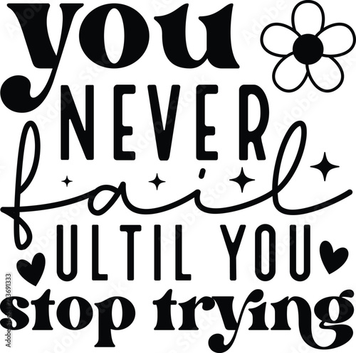 You never fail ultil you stop trying, Positive, Positive quote, Motivational, Inspirational Quote, Self-love.
