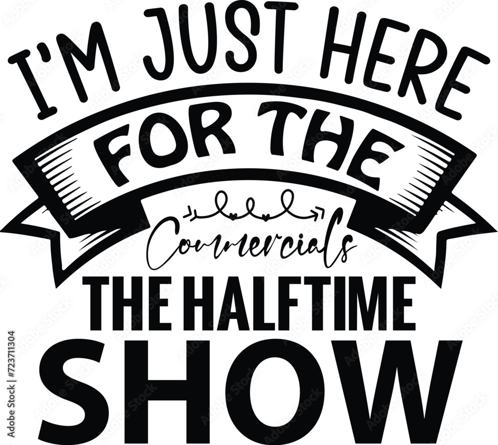 I'm Just Here for the Commercials the Halftime show , Bowl Sunday Designs