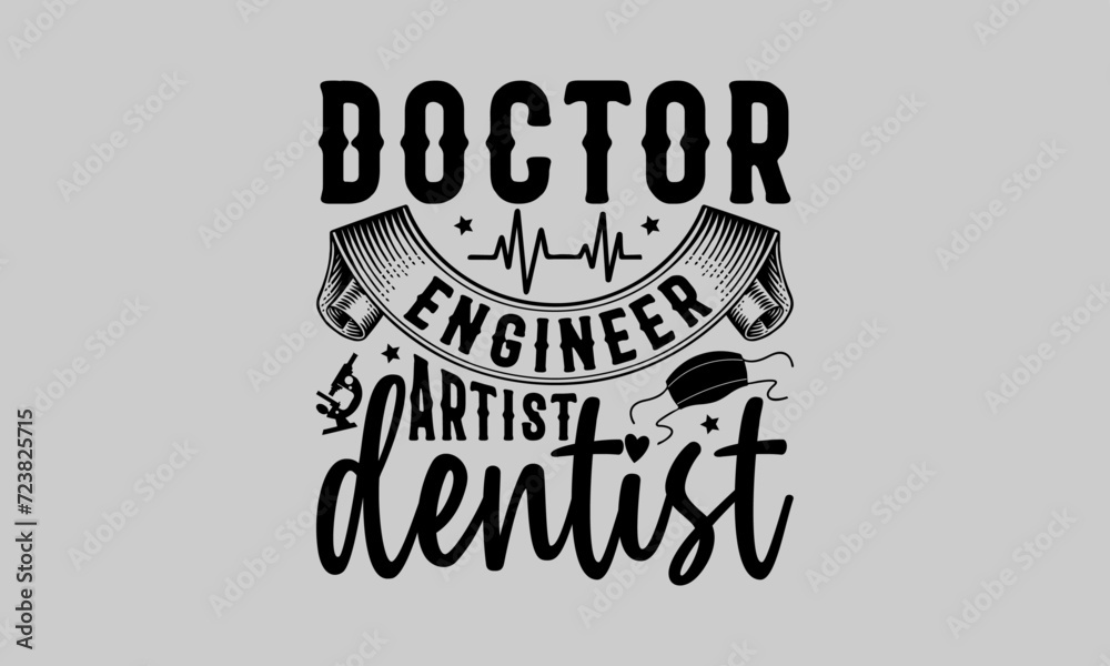 Fototapeta premium Doctor engineer artist dentist - Doctor T- Shirt Design, Hospital, Hand Drawn Lettering Phrase, For Cards Posters And Banners, Template. 
