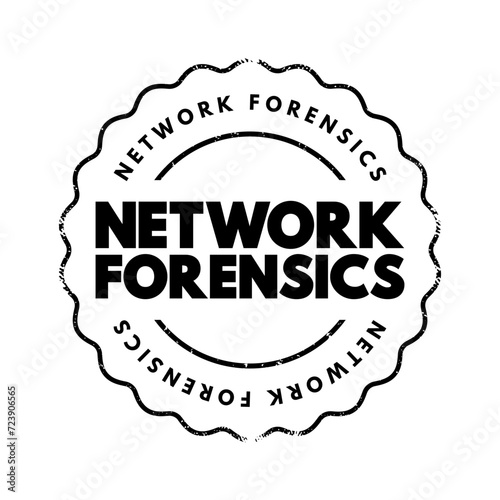 Network forensics - sub-branch of digital forensics relating to the monitoring and analysis of computer network traffic, text concept stamp