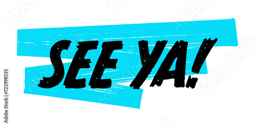 Hand-Drawn See Ya Vector Design with Blue Brush Strokes. Colorful Poster Art, Inspirational Goodbye Quote Sign, Isolated on White Background.
