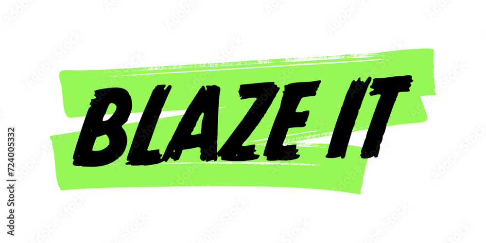 Obraz premium Hand-Drawn Blaze It Vector Design with Green Brush Strokes. Colorful Poster Art, Funny Quote Sign, Isolated on White Background. 