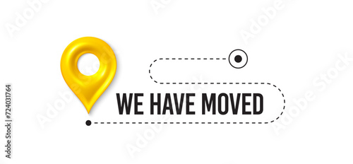 We have moved. Moving office place sign. We are moving from one address to another place. Relocation banner with place for new office location address. Path with 3d map pin. Vector illustration.
