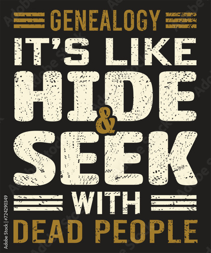 Genealogy its like hide and seek with dead people typography design with grunge effect