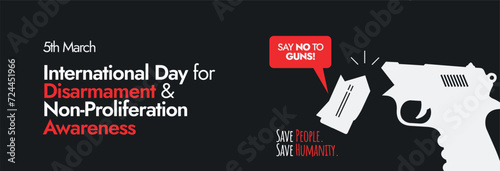 International Day for Disarmament and Non-Proliferation. 5th March International Day for Disarmament and Non-Proliferation Awareness cover banner in dark black background. Say no to guns, broken gun. 