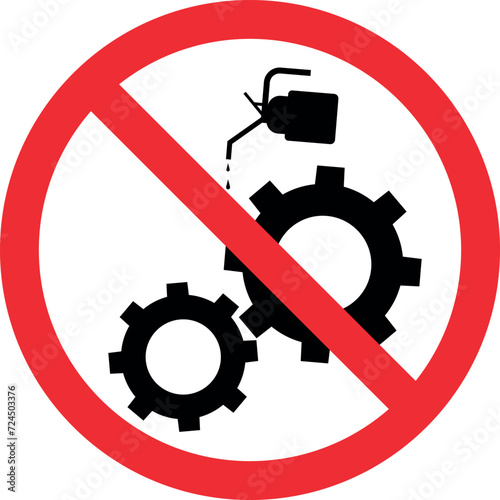 Do not lubricate oil sign. Forbidden signs and symbols.