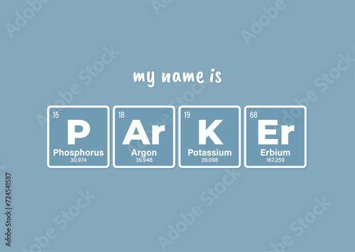 Vector inscription name PARKER composed of individual elements of the periodic table. Text: My name is. Blue background