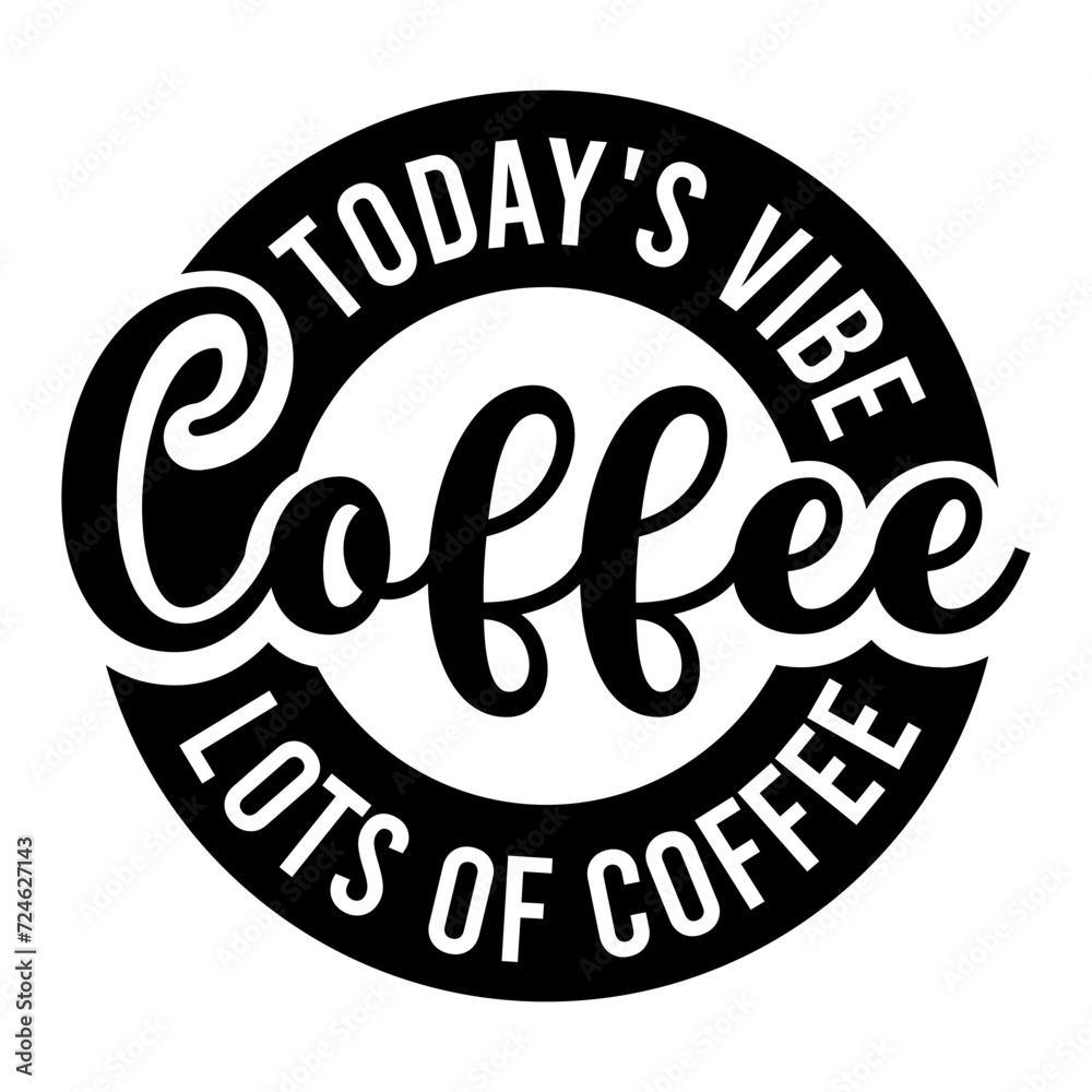 Today's Vibe Coffee Lots Of Coffee SVG