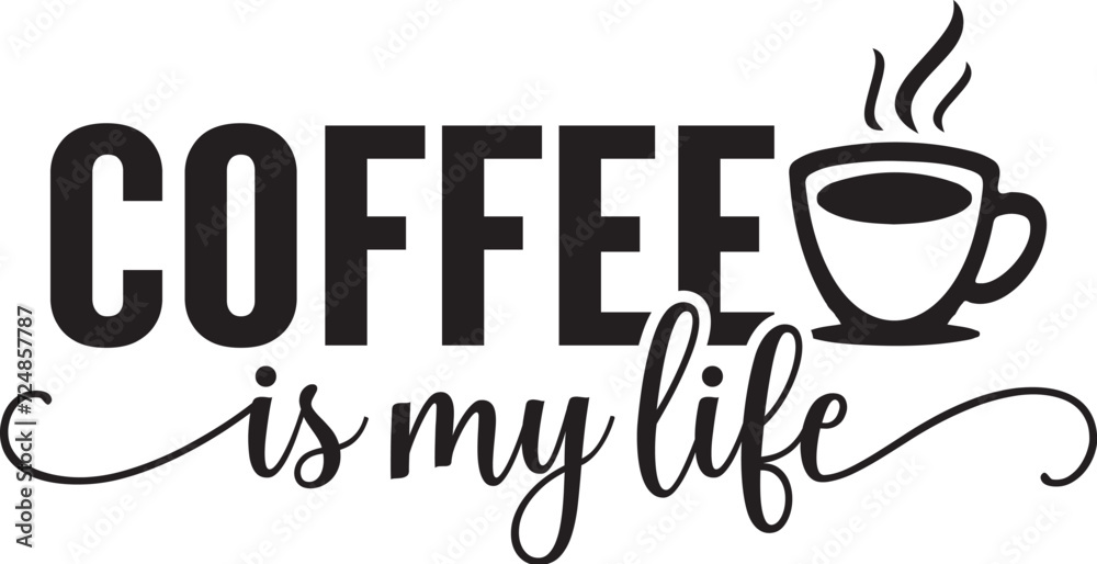Coffee is My Life Coffee is My Life