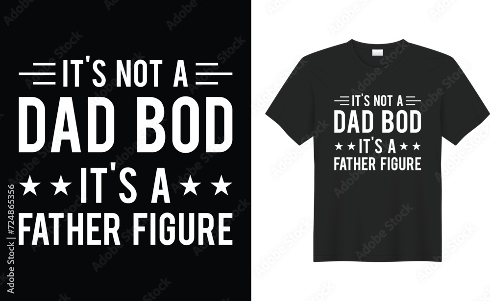 It's not a dad bod its a father figure typography vector t-shirt design. Perfect for print items and bags, sticker, template, banner. Handwritten vector illustration. Isolated on black background.