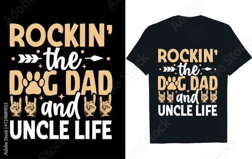 Rockin the dog dad and uncle life, dog, t-shirt design.