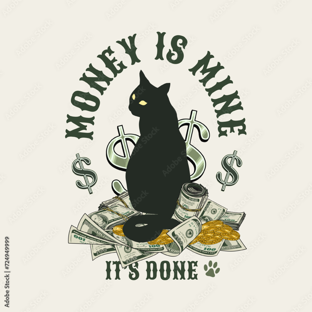 Label with cat sitting on heap of 100 dollar bills, gold coins. Text Money is mine. Black silhouette of cat, dollar banknotes, dollar sign. Creative concept for apparel, t shirt design. Not AI