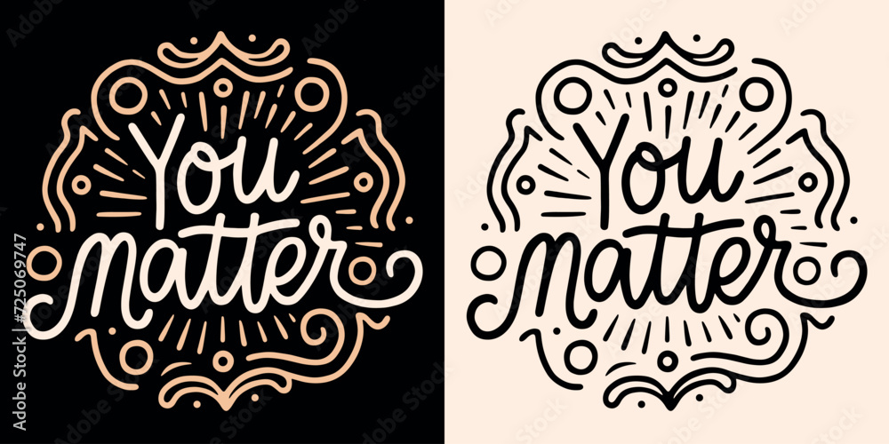 You matter lettering badge. Mental health matters retro logo. Self love reminder dark academia vintage aesthetic illustration. I am deserving calming anxiety quotes for shirt design and print vector.