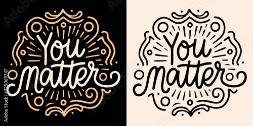 You matter lettering badge. Mental health matters retro logo. Self love reminder dark academia vintage aesthetic illustration. I am deserving calming anxiety quotes for shirt design and print vector.