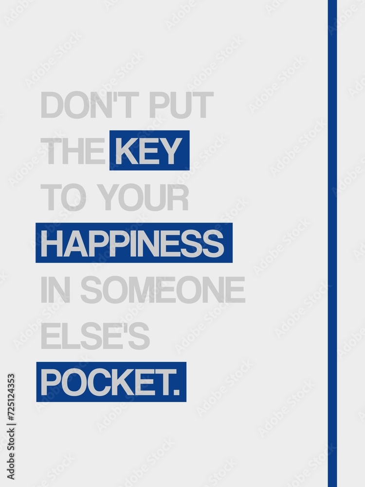 Don't put the key to your happiness in someone else's pocket. Motivational Quote Poster Design. Isolated on light gray background. Don't put the key to your happiness in someone else's pocket. Motivational Quote Poster Design. Isolated on light gray background.