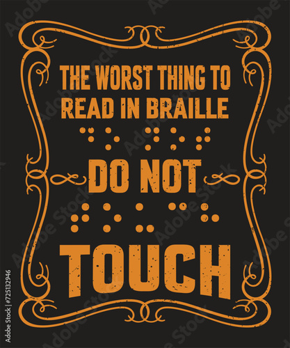 The worst thing to read in braille do not touch typography design with a grunge effect
