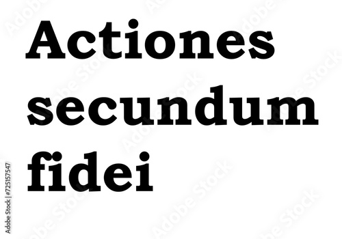Actiones secundum fidei. Latin phrase photo