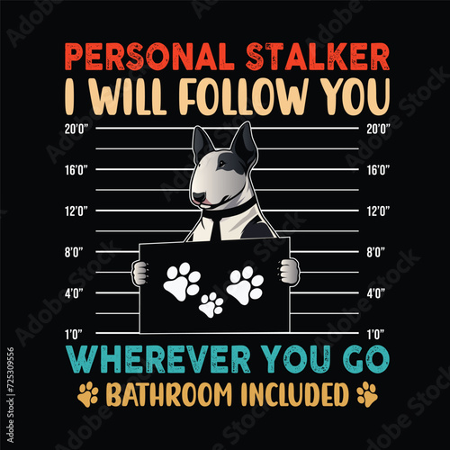  Bull Terrier Personal Stalker - Typography t-shirt design illustration vector
