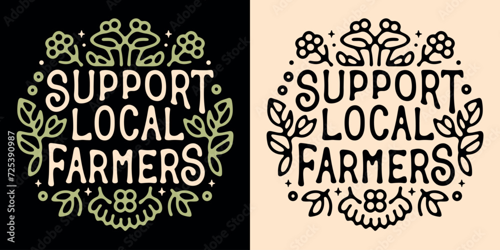 Support local farmers round badge logo lettering. Cute sign eat locally grown food organic retro vintage aesthetic. Eco-friendly sustainable agriculture vector printable text shirt design protest.