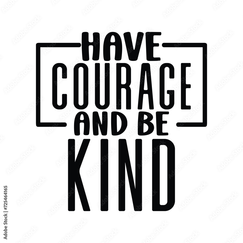 Have Courage and Be Kind Have Courage and Be Kind