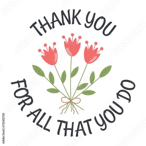 Thank you for all that you do. Thanksgiving vector illustration for greeting card, appreciation gift tag, print, round sticker for friends, customers, colleges.