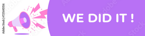 We did it banner. Megaphone with speech bubble. Vector illustration. photo