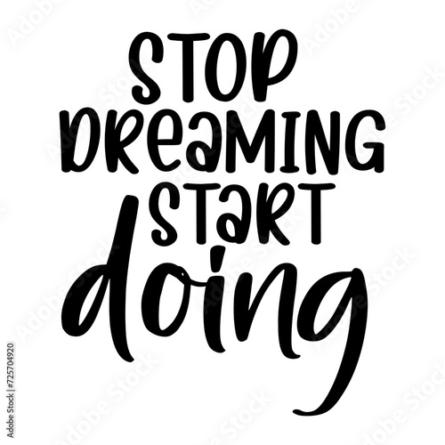 Stop Dreaming Start Doing