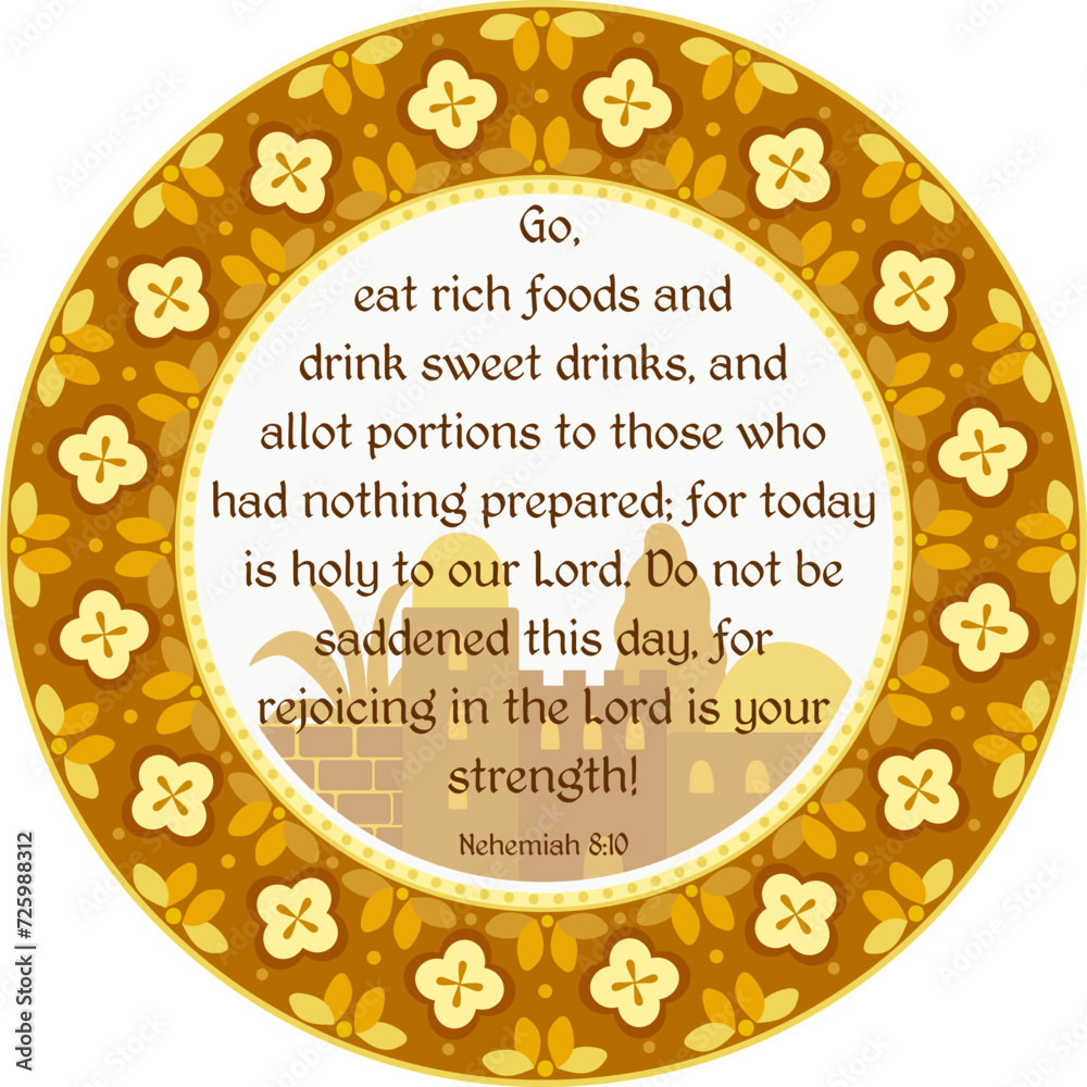 Nehemiah 810 "Go, eat rich foods and drink sweet drinks". Decorative
