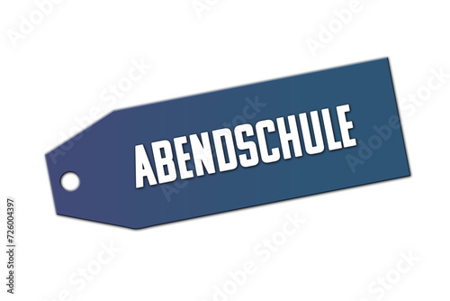 Abendschule. Ein blaues Schild bzw Anhaenger mit weisser Schrift, isoliert auf weissem Hintergrund.