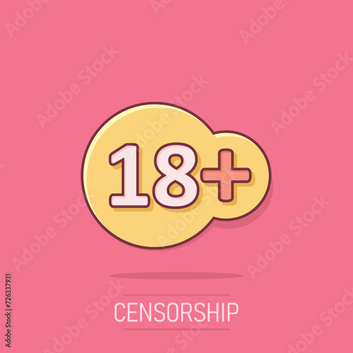Eighteen plus icon in comic style. 18+ cartoon vector illustration on white isolated background. Censored splash effect business concept.