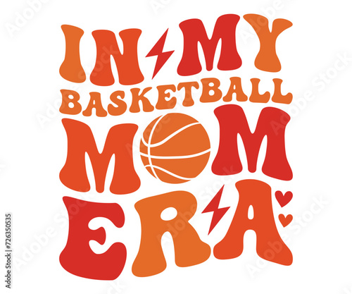 in my basketball mom era Svg,Basketball,Fan Shirt,basketball hoop,Basketball Player,Senior Basketball,Basketball mom era,Soccer Team, Football Season,Basketball Girl