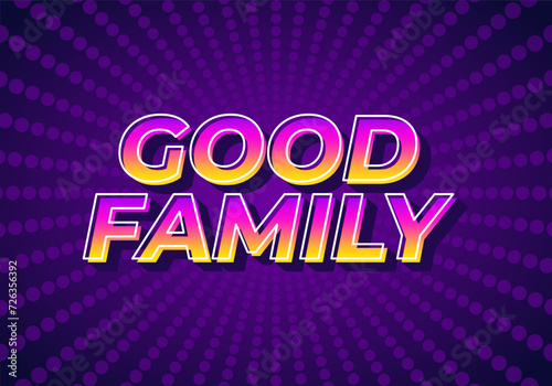Good family. Text effect with eye catching color and 3D effect