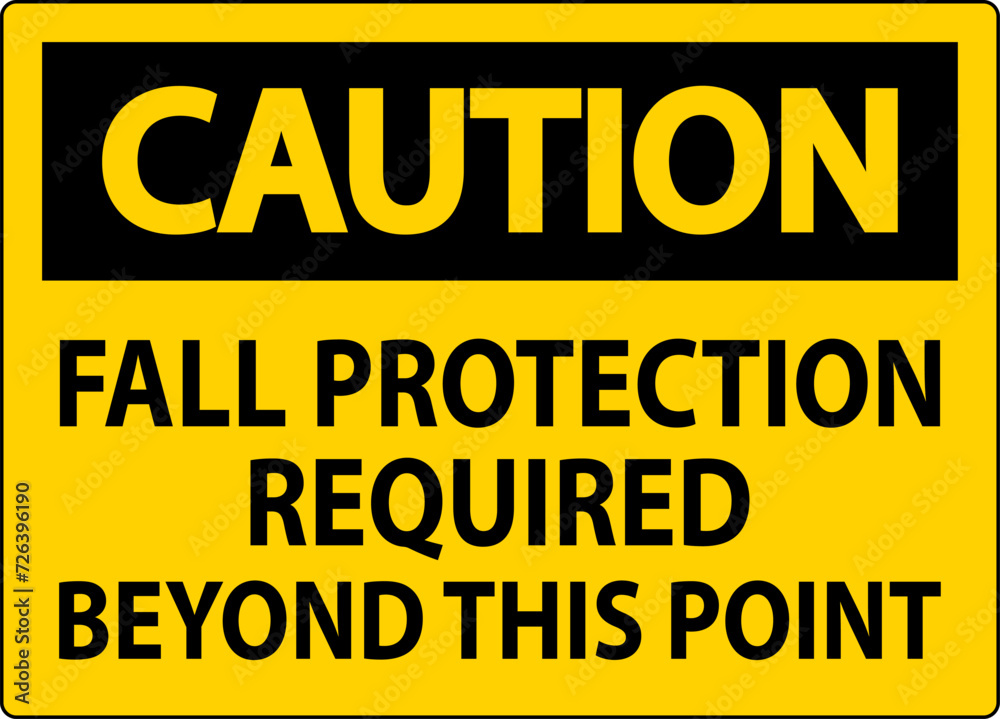 Caution Sign, Fall Protection Required Beyond This Point