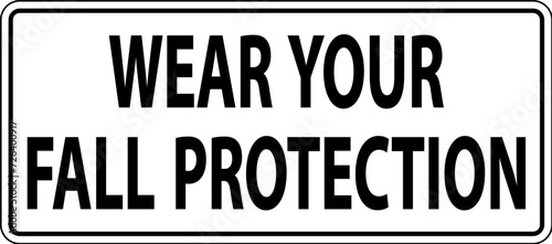 Caution Sign, Wear Your Fall Protection