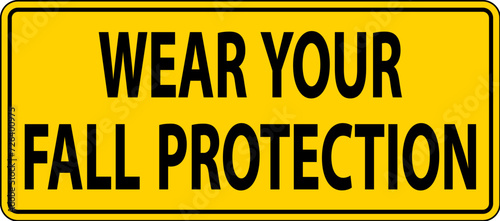 Caution Sign, Wear Your Fall Protection