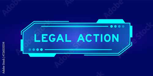 Futuristic hud banner that have word legal action on user interface screen on blue background
