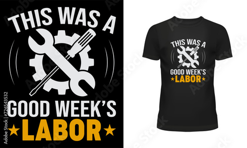 Worker t shirt, Labor t shirt, Worker day t shirt design, Labor day t shirt design, 1st may, Holiday, typography, This was a good week's labor