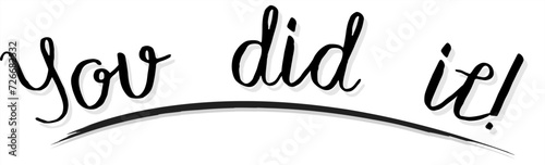 You did it black sign. You did it black bold text. You Did It! - Celebratory Handwritten Phrase. You did it underlined. You did it handwritten text. You did it - congratulations!