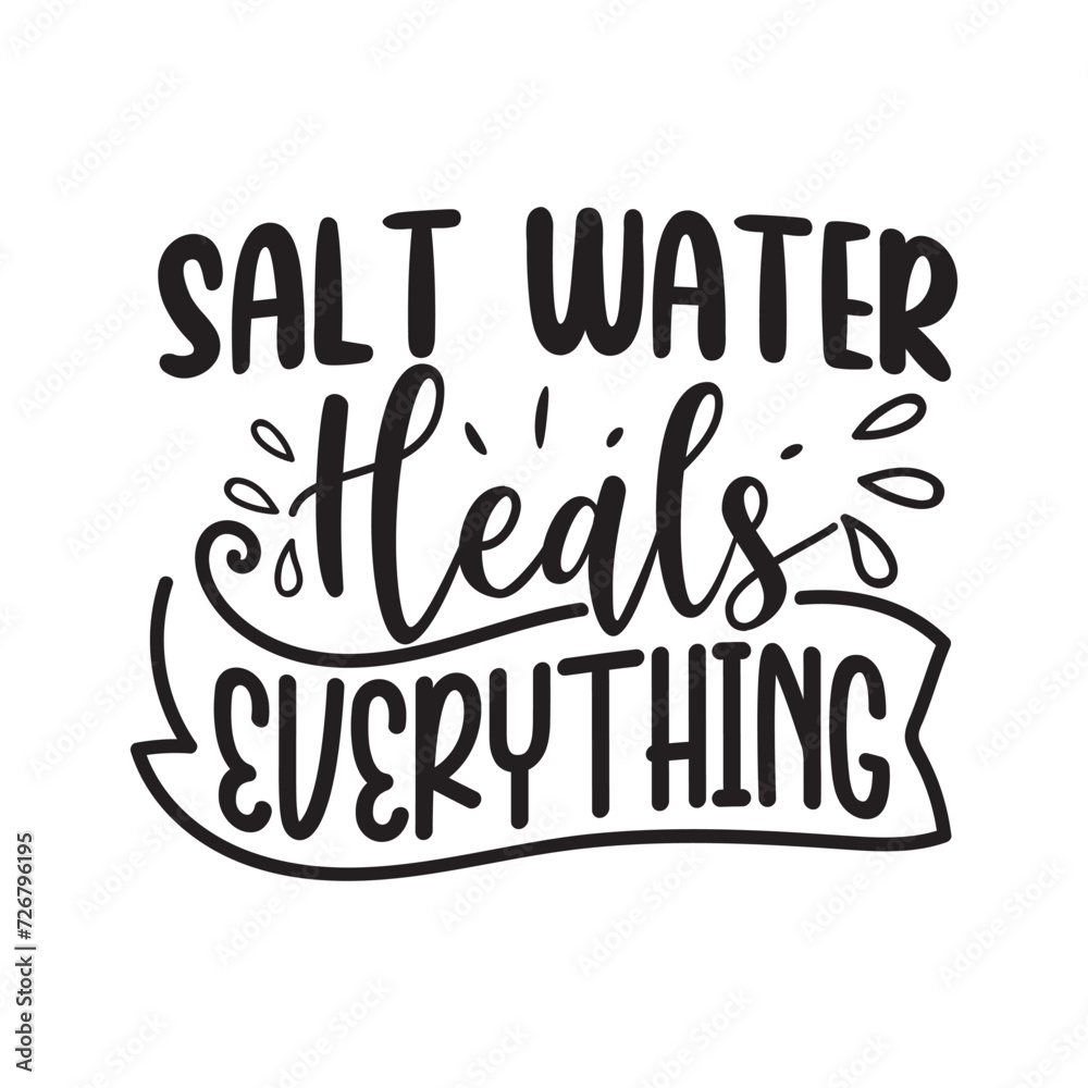 Salt Water Heals Everything Vector Design on White Background