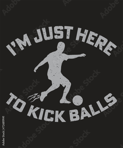 I am just here to kick balls typography design with grunge effect
