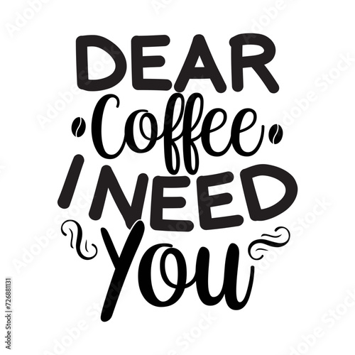 Dear Coffee I Need You SVG Design