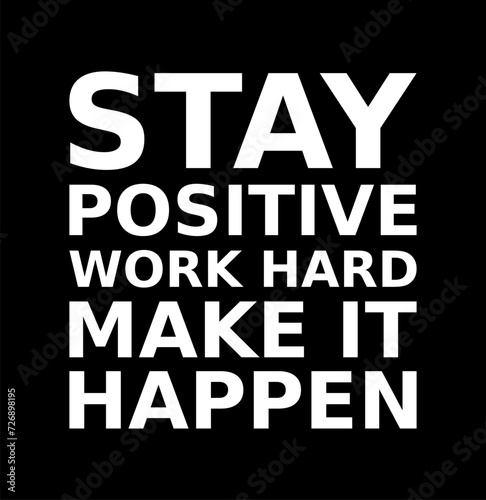 stay positive work hard make it happen simple typography with black background