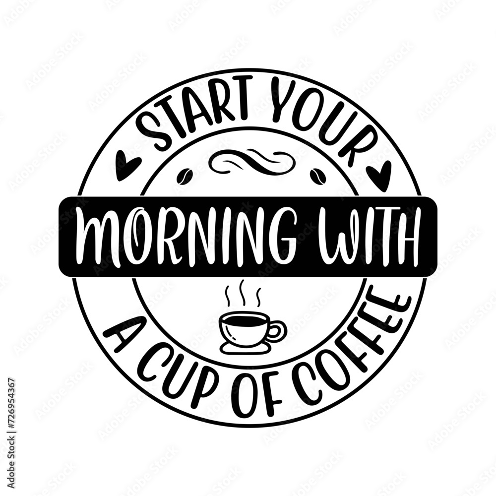 Start Your Morning With A Cup Of Coffee SVG Design